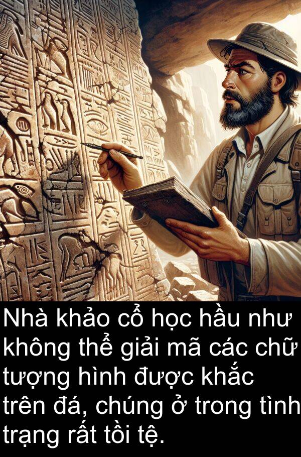 chữ: Nhà khảo cổ học hầu như không thể giải mã các chữ tượng hình được khắc trên đá, chúng ở trong tình trạng rất tồi tệ.