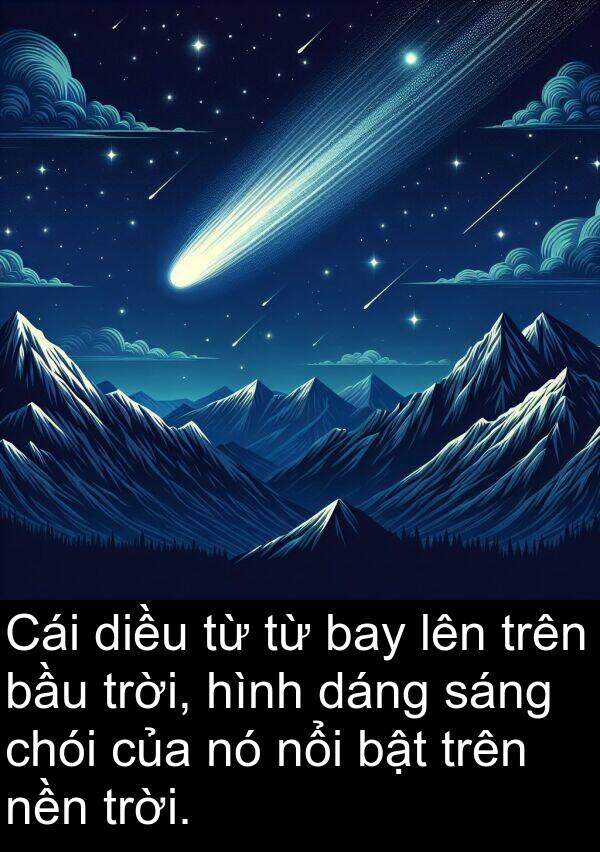 chói: Cái diều từ từ bay lên trên bầu trời, hình dáng sáng chói của nó nổi bật trên nền trời.