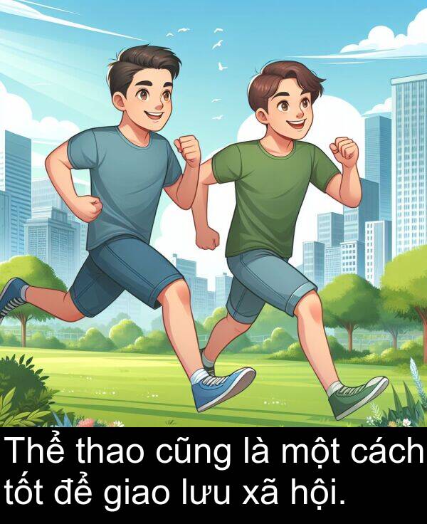 thao: Thể thao cũng là một cách tốt để giao lưu xã hội.