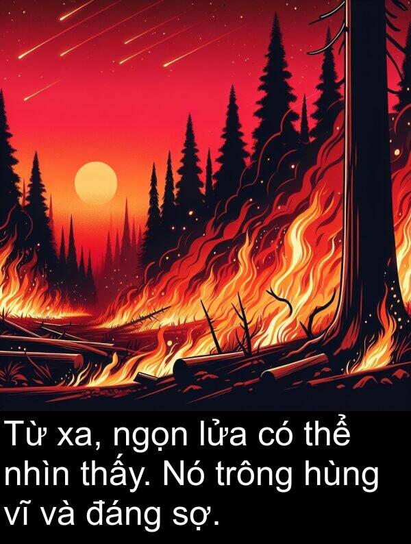 sợ: Từ xa, ngọn lửa có thể nhìn thấy. Nó trông hùng vĩ và đáng sợ.