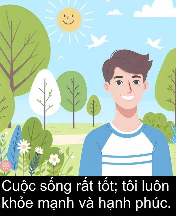 luôn: Cuộc sống rất tốt; tôi luôn khỏe mạnh và hạnh phúc.