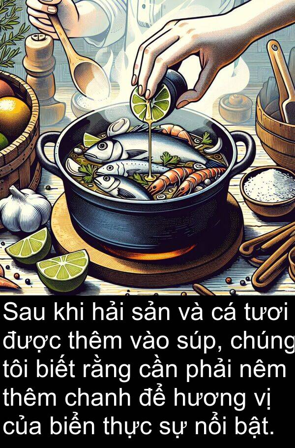 chanh: Sau khi hải sản và cá tươi được thêm vào súp, chúng tôi biết rằng cần phải nêm thêm chanh để hương vị của biển thực sự nổi bật.