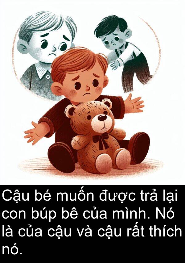 trả: Cậu bé muốn được trả lại con búp bê của mình. Nó là của cậu và cậu rất thích nó.