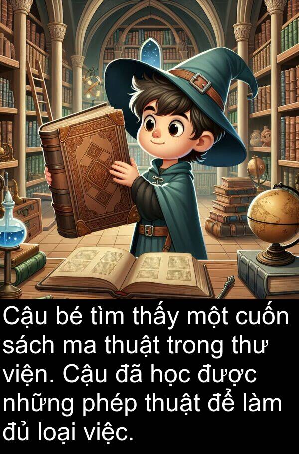 phép: Cậu bé tìm thấy một cuốn sách ma thuật trong thư viện. Cậu đã học được những phép thuật để làm đủ loại việc.