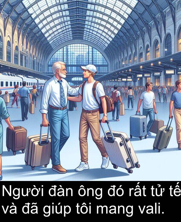 mang: Người đàn ông đó rất tử tế và đã giúp tôi mang vali.