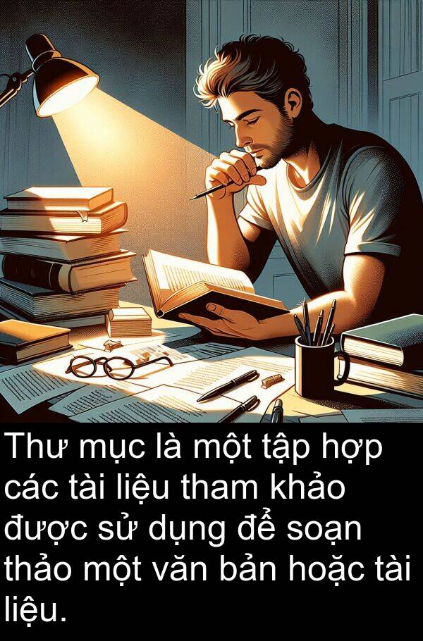 liệu: Thư mục là một tập hợp các tài liệu tham khảo được sử dụng để soạn thảo một văn bản hoặc tài liệu.