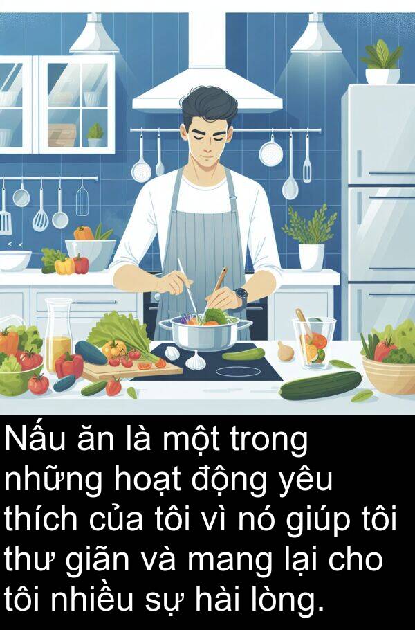 hài: Nấu ăn là một trong những hoạt động yêu thích của tôi vì nó giúp tôi thư giãn và mang lại cho tôi nhiều sự hài lòng.