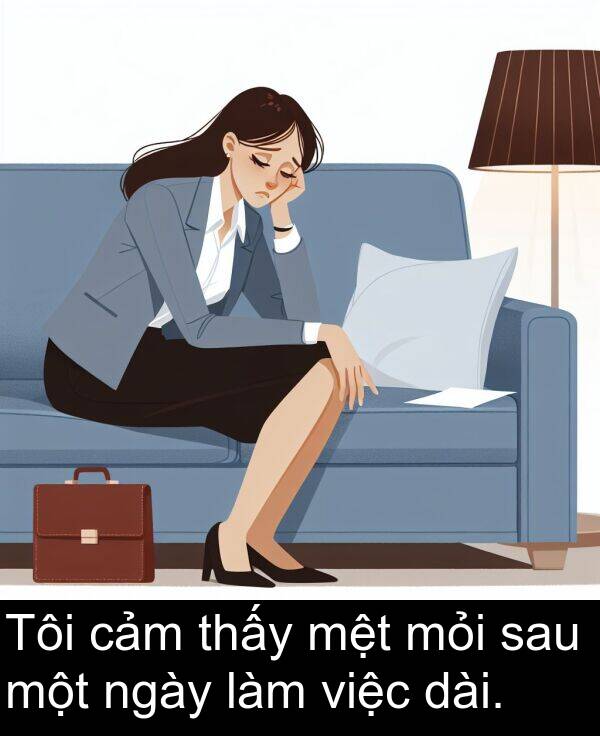 mỏi: Tôi cảm thấy mệt mỏi sau một ngày làm việc dài.