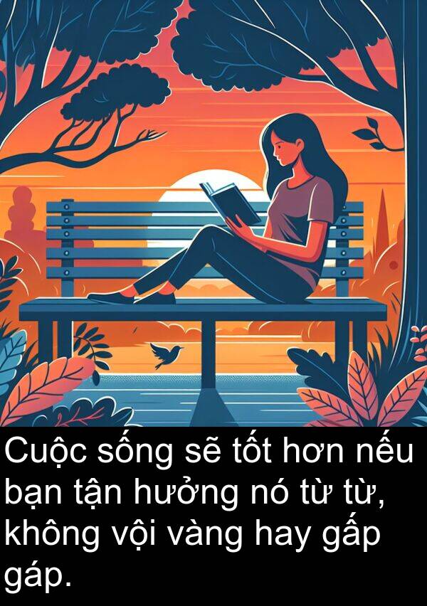 nếu: Cuộc sống sẽ tốt hơn nếu bạn tận hưởng nó từ từ, không vội vàng hay gấp gáp.