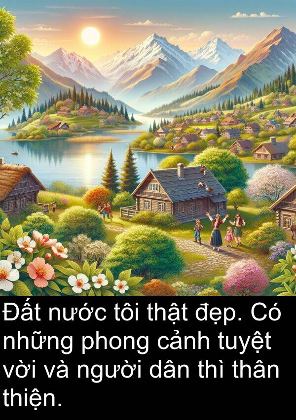 thiện: Đất nước tôi thật đẹp. Có những phong cảnh tuyệt vời và người dân thì thân thiện.