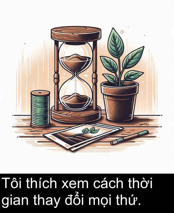 thứ: Tôi thích xem cách thời gian thay đổi mọi thứ.