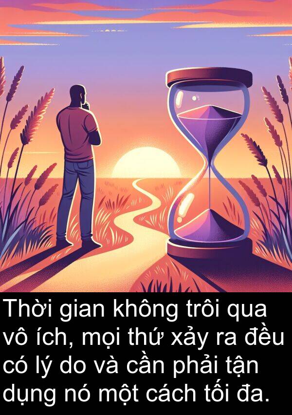 thứ: Thời gian không trôi qua vô ích, mọi thứ xảy ra đều có lý do và cần phải tận dụng nó một cách tối đa.