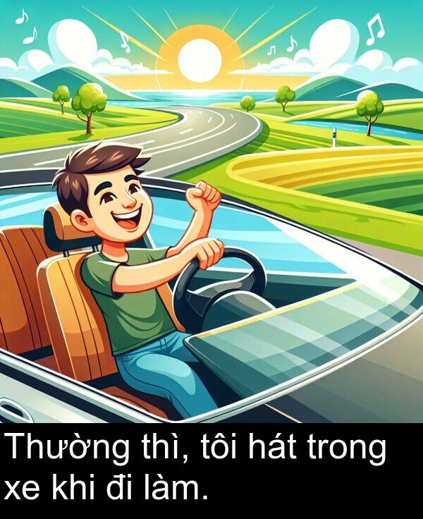 làm: Thường thì, tôi hát trong xe khi đi làm.