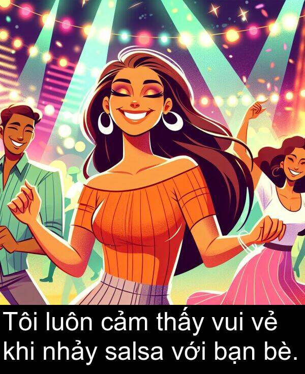 nhảy: Tôi luôn cảm thấy vui vẻ khi nhảy salsa với bạn bè.