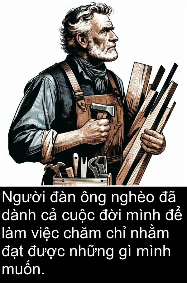 nhằm: Người đàn ông nghèo đã dành cả cuộc đời mình để làm việc chăm chỉ nhằm đạt được những gì mình muốn.