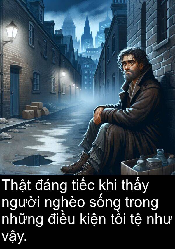 vậy: Thật đáng tiếc khi thấy người nghèo sống trong những điều kiện tồi tệ như vậy.