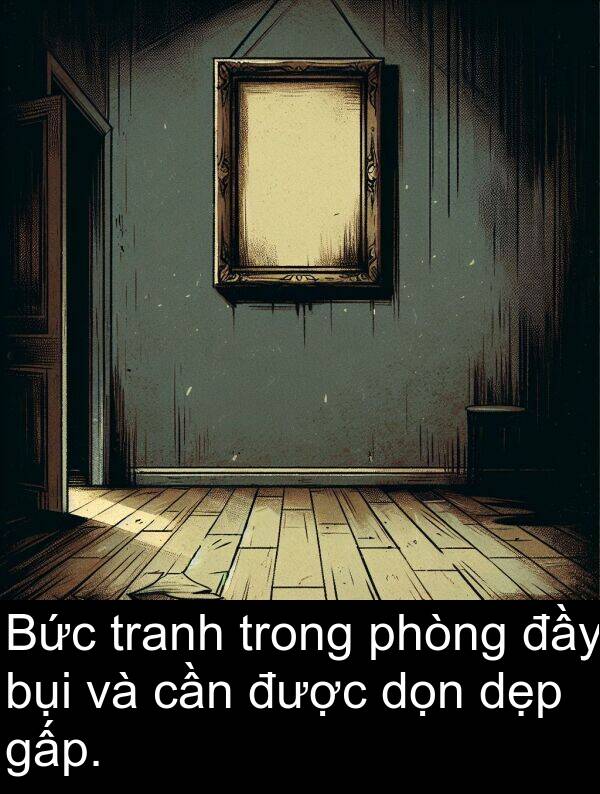 cần: Bức tranh trong phòng đầy bụi và cần được dọn dẹp gấp.