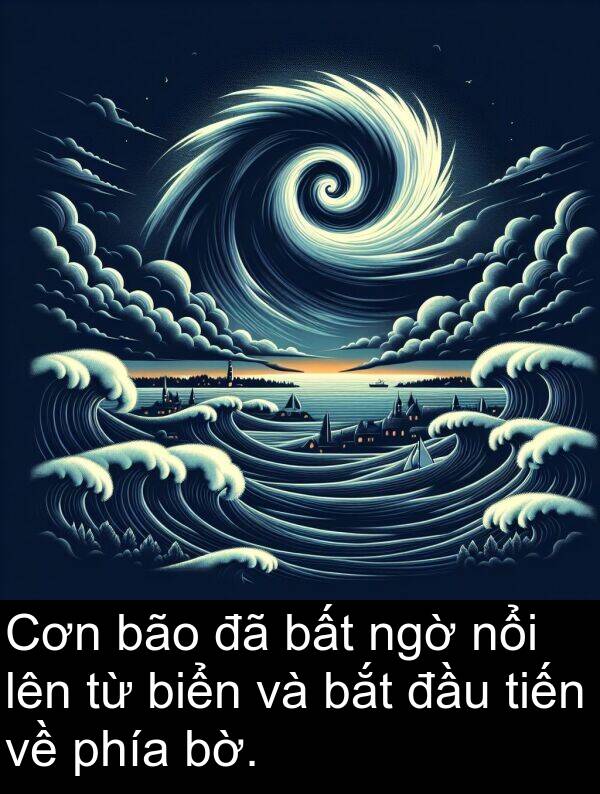 nổi: Cơn bão đã bất ngờ nổi lên từ biển và bắt đầu tiến về phía bờ.