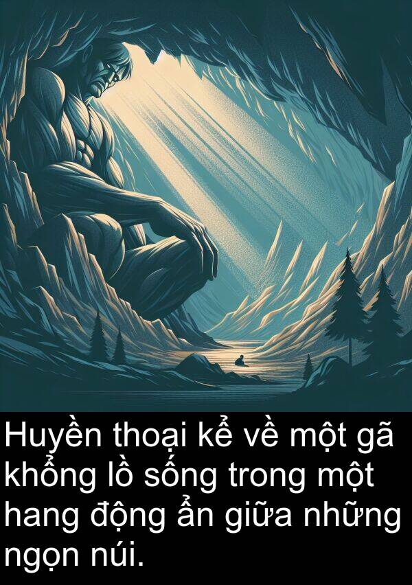 thoại: Huyền thoại kể về một gã khổng lồ sống trong một hang động ẩn giữa những ngọn núi.