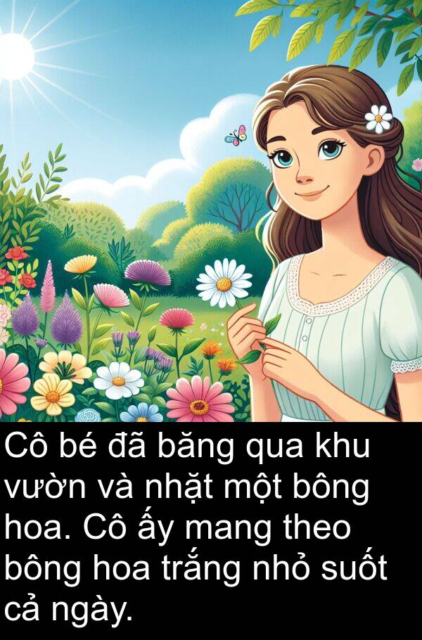 nhỏ: Cô bé đã băng qua khu vườn và nhặt một bông hoa. Cô ấy mang theo bông hoa trắng nhỏ suốt cả ngày.