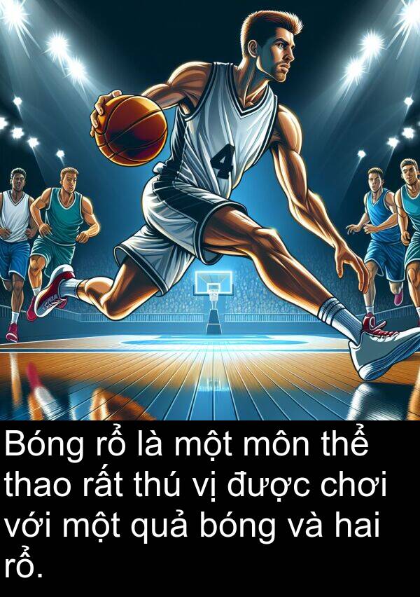 thao: Bóng rổ là một môn thể thao rất thú vị được chơi với một quả bóng và hai rổ.