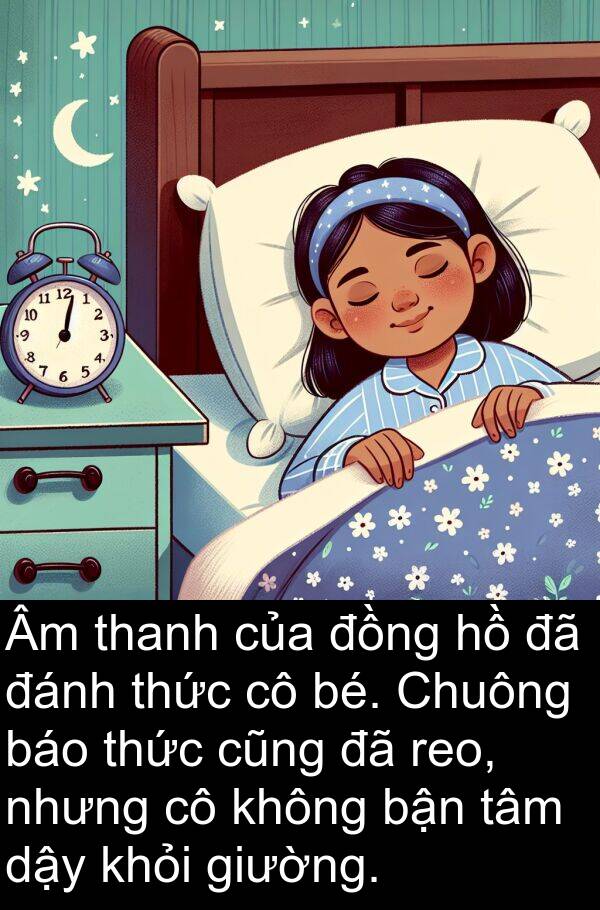 bận: Âm thanh của đồng hồ đã đánh thức cô bé. Chuông báo thức cũng đã reo, nhưng cô không bận tâm dậy khỏi giường.