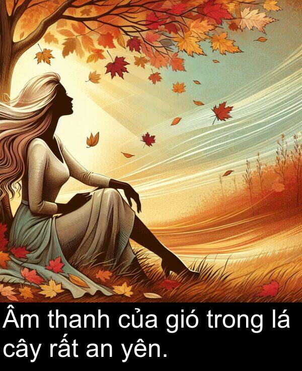 yên: Âm thanh của gió trong lá cây rất an yên.