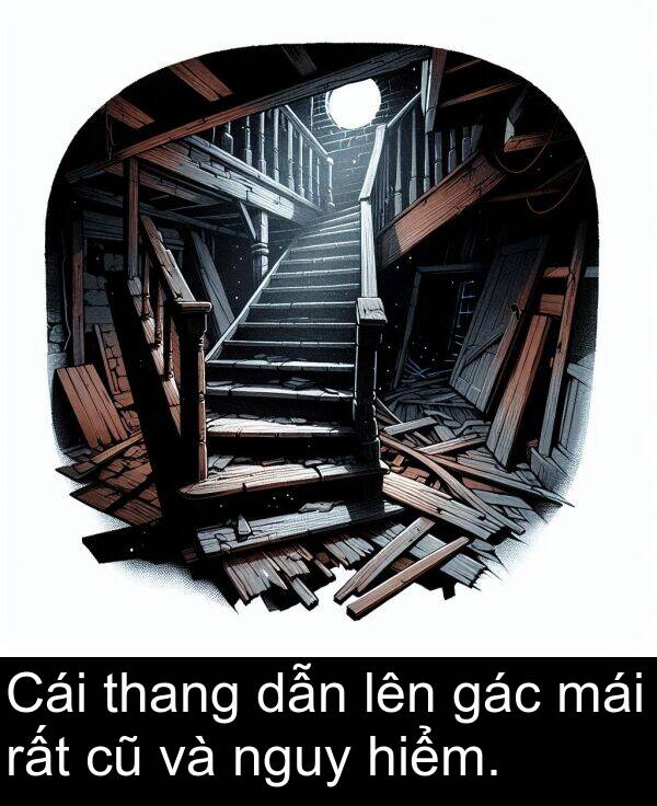 thang: Cái thang dẫn lên gác mái rất cũ và nguy hiểm.