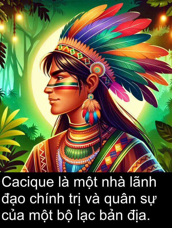 trị: Cacique là một nhà lãnh đạo chính trị và quân sự của một bộ lạc bản địa.