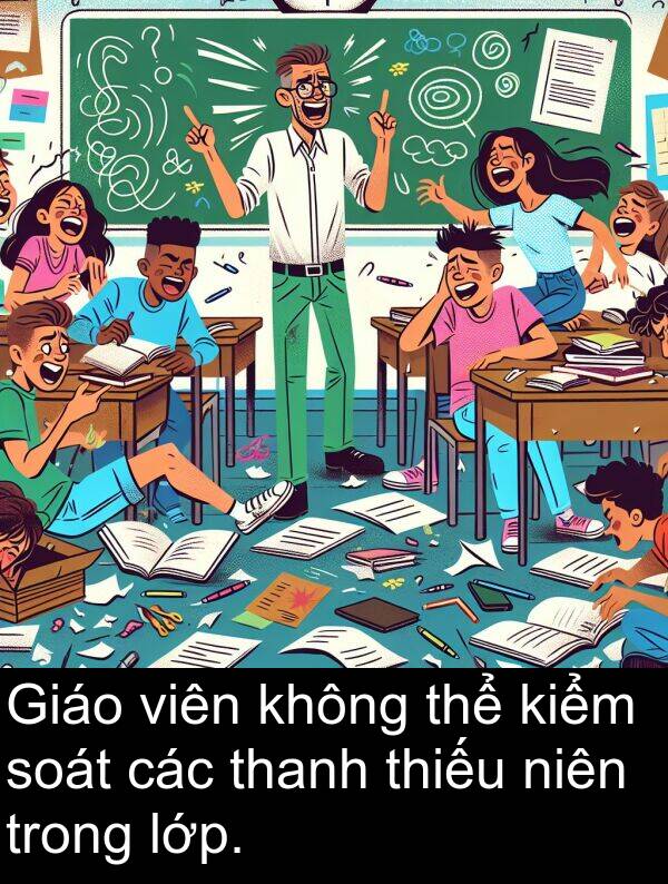 niên: Giáo viên không thể kiểm soát các thanh thiếu niên trong lớp.