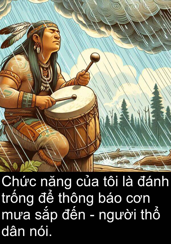 cơn: Chức năng của tôi là đánh trống để thông báo cơn mưa sắp đến - người thổ dân nói.