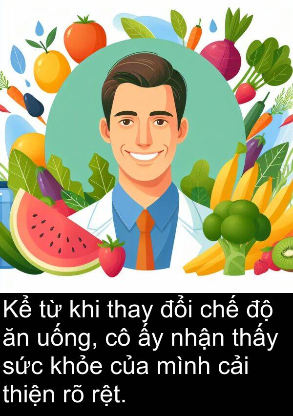 cải: Kể từ khi thay đổi chế độ ăn uống, cô ấy nhận thấy sức khỏe của mình cải thiện rõ rệt.