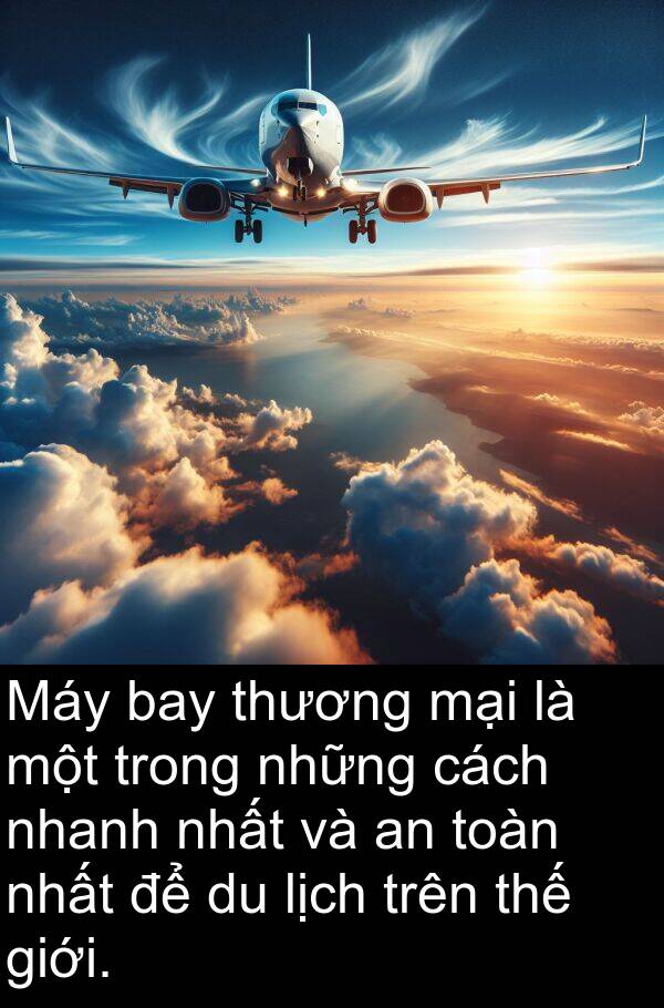 mại: Máy bay thương mại là một trong những cách nhanh nhất và an toàn nhất để du lịch trên thế giới.