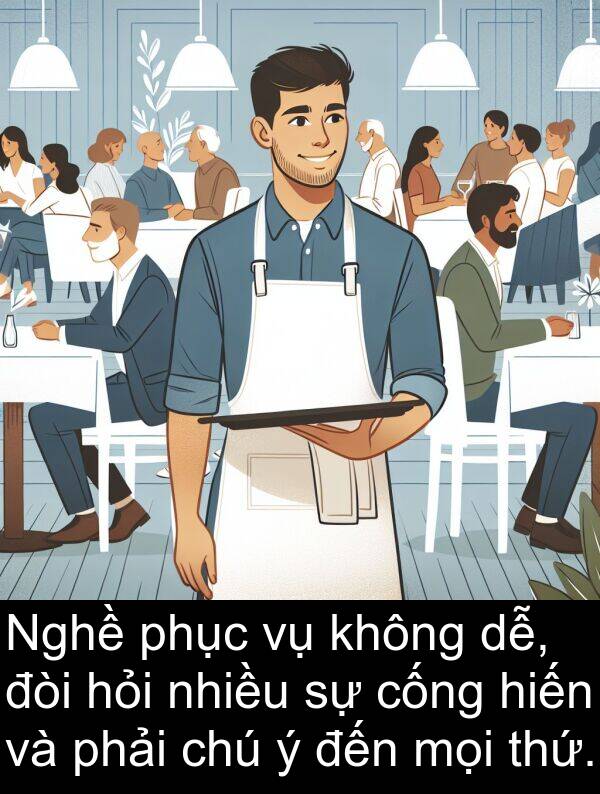 thứ: Nghề phục vụ không dễ, đòi hỏi nhiều sự cống hiến và phải chú ý đến mọi thứ.