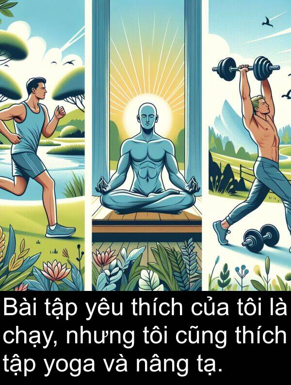 nâng: Bài tập yêu thích của tôi là chạy, nhưng tôi cũng thích tập yoga và nâng tạ.