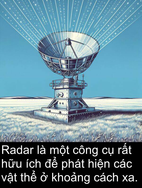 xa: Radar là một công cụ rất hữu ích để phát hiện các vật thể ở khoảng cách xa.