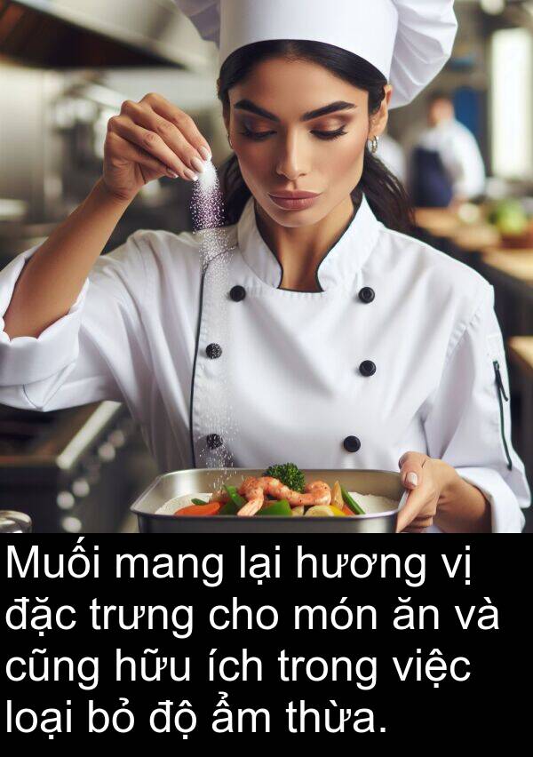 cũng: Muối mang lại hương vị đặc trưng cho món ăn và cũng hữu ích trong việc loại bỏ độ ẩm thừa.