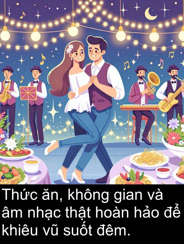 suốt: Thức ăn, không gian và âm nhạc thật hoàn hảo để khiêu vũ suốt đêm.