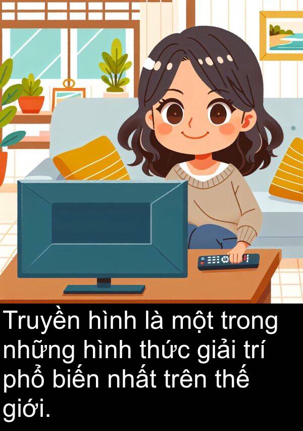 phổ: Truyền hình là một trong những hình thức giải trí phổ biến nhất trên thế giới.