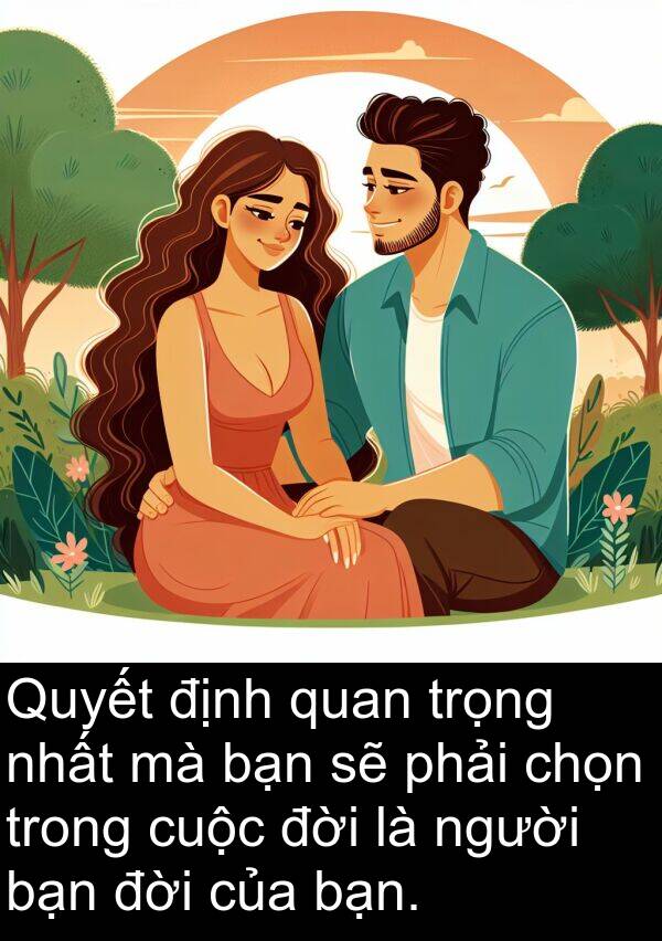 chọn: Quyết định quan trọng nhất mà bạn sẽ phải chọn trong cuộc đời là người bạn đời của bạn.