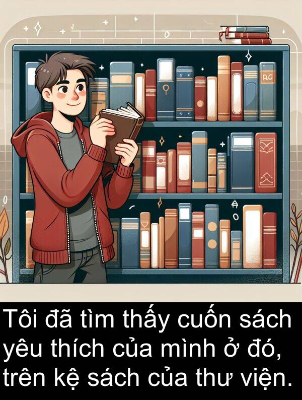 thư: Tôi đã tìm thấy cuốn sách yêu thích của mình ở đó, trên kệ sách của thư viện.