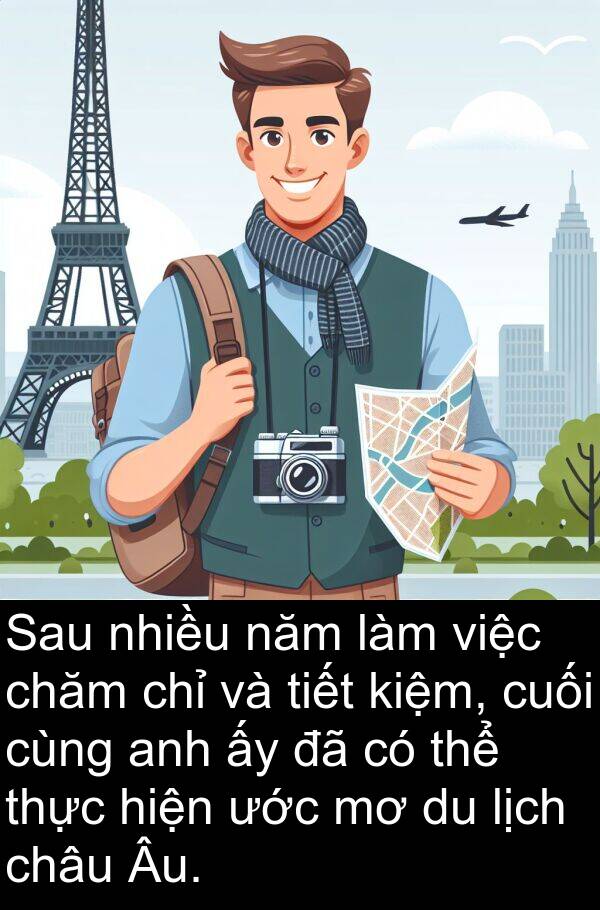 tiết: Sau nhiều năm làm việc chăm chỉ và tiết kiệm, cuối cùng anh ấy đã có thể thực hiện ước mơ du lịch châu Âu.