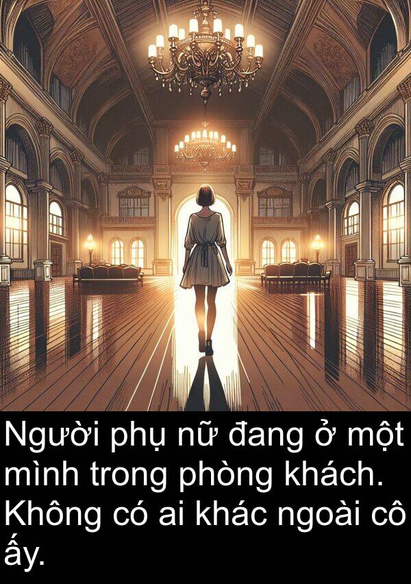 ấy: Người phụ nữ đang ở một mình trong phòng khách. Không có ai khác ngoài cô ấy.