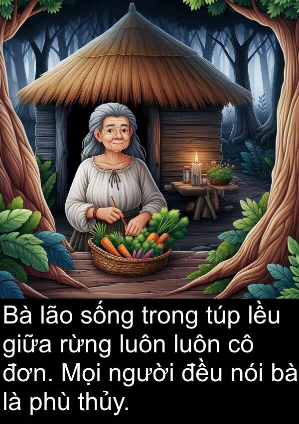 phù: Bà lão sống trong túp lều giữa rừng luôn luôn cô đơn. Mọi người đều nói bà là phù thủy.