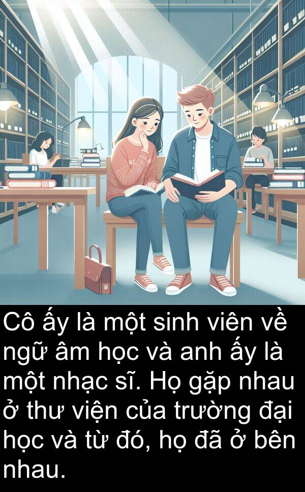 ngữ: Cô ấy là một sinh viên về ngữ âm học và anh ấy là một nhạc sĩ. Họ gặp nhau ở thư viện của trường đại học và từ đó, họ đã ở bên nhau.