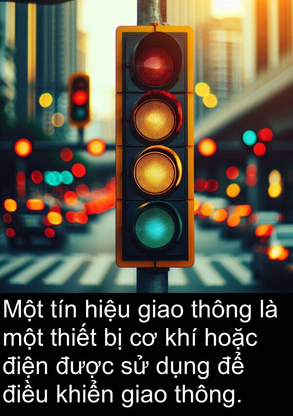 tín: Một tín hiệu giao thông là một thiết bị cơ khí hoặc điện được sử dụng để điều khiển giao thông.