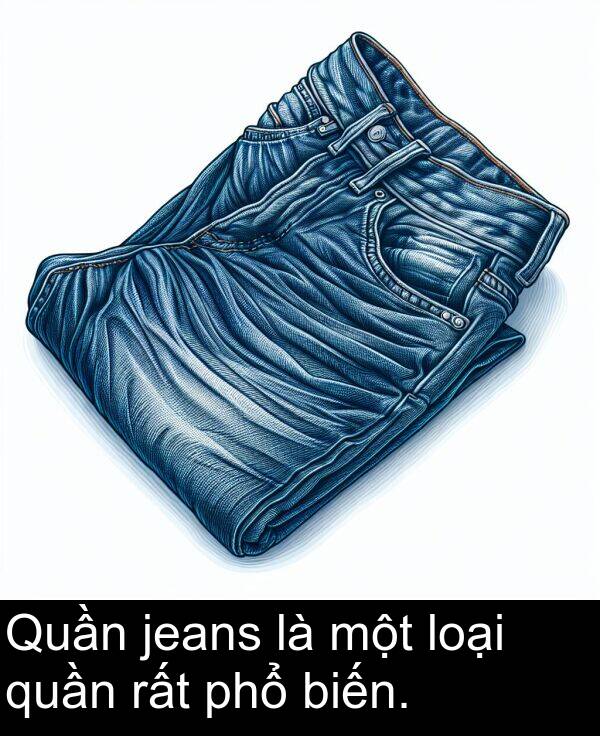 phổ: Quần jeans là một loại quần rất phổ biến.