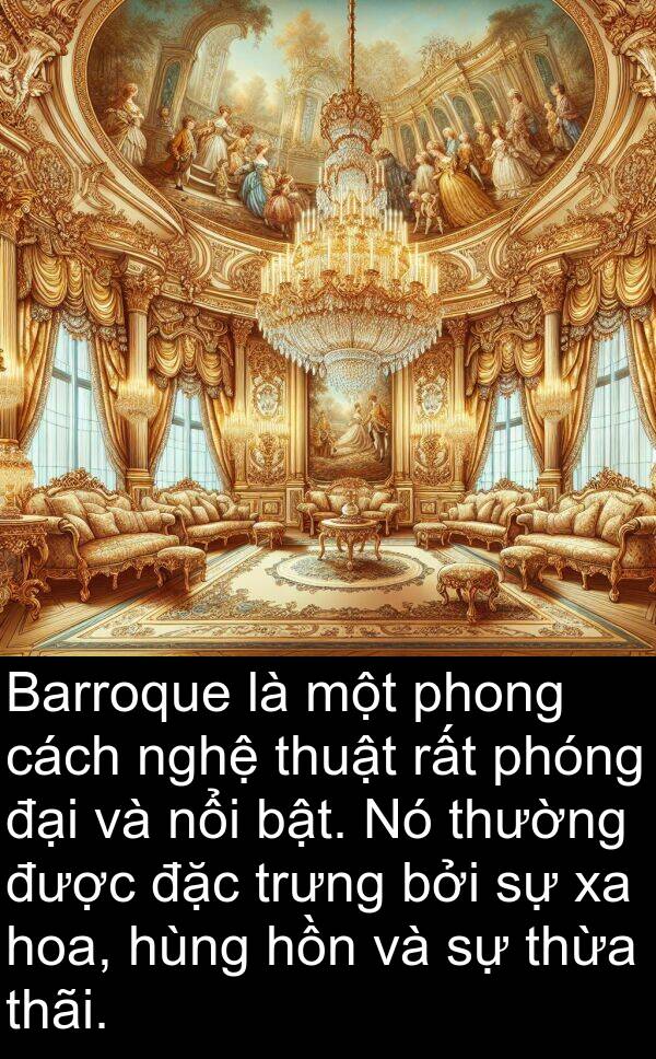 thãi: Barroque là một phong cách nghệ thuật rất phóng đại và nổi bật. Nó thường được đặc trưng bởi sự xa hoa, hùng hồn và sự thừa thãi.