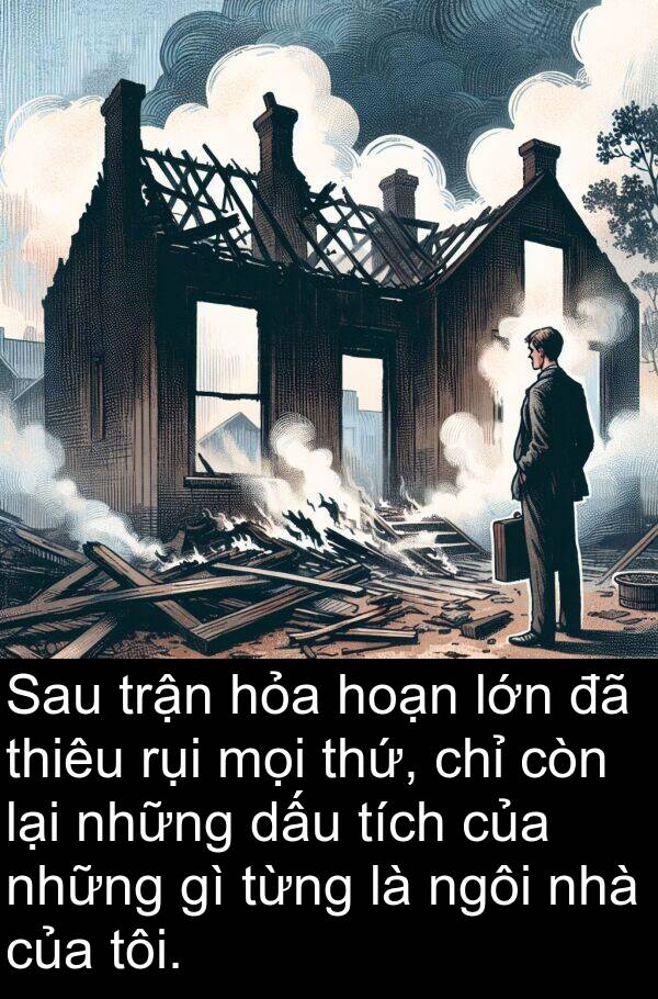 thứ: Sau trận hỏa hoạn lớn đã thiêu rụi mọi thứ, chỉ còn lại những dấu tích của những gì từng là ngôi nhà của tôi.