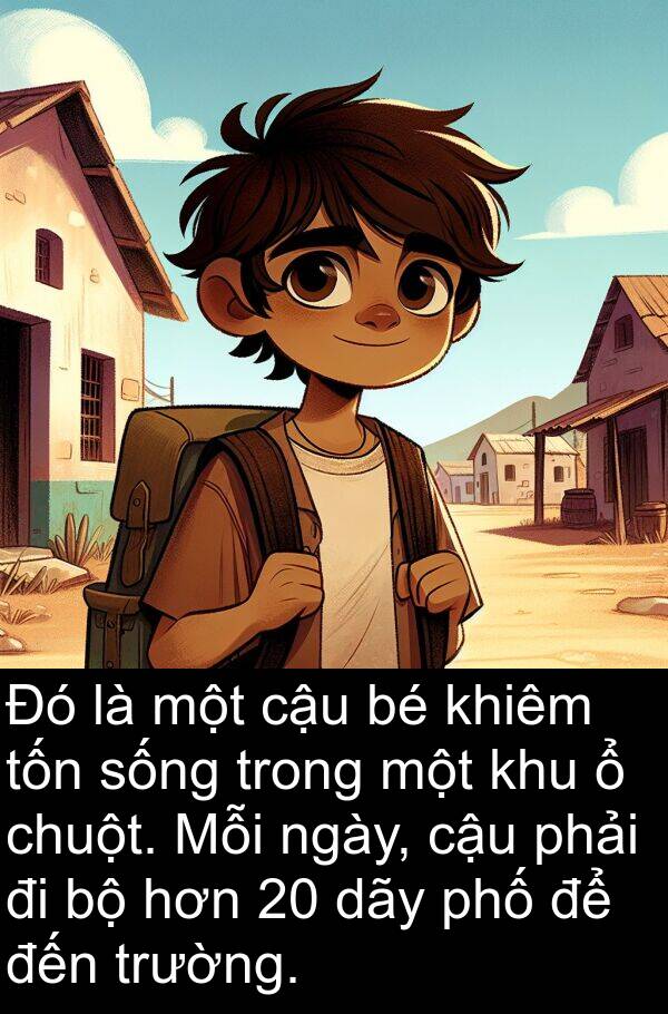 cậu: Đó là một cậu bé khiêm tốn sống trong một khu ổ chuột. Mỗi ngày, cậu phải đi bộ hơn 20 dãy phố để đến trường.